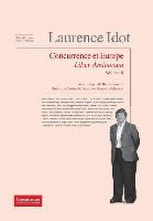 Laurence Idot Liber Amicorum - Volume II: Concurrence & Europe de Christophe Lemaire