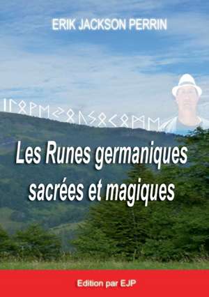 Les runes germaniques sacrées et magiques de Eric Jackson Perrin