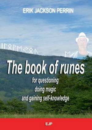 The book of runes for questioning, doing magic and gaining self-knowledge de Erik Jackson Perrin