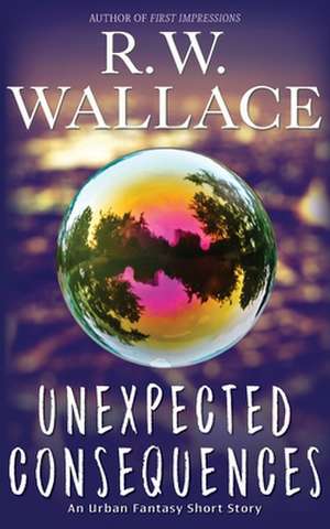 Unexpected Consequences de R. W. Wallace