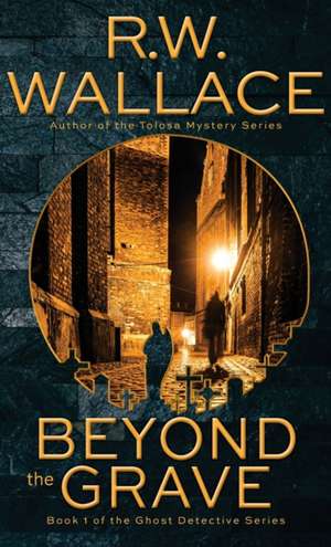 Beyond the Grave de R. W. Wallace
