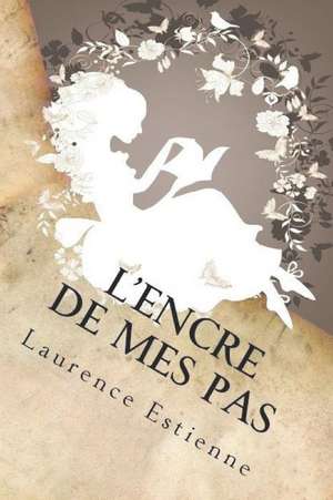 L'Encre de Mes Pas de Laurence Estienne