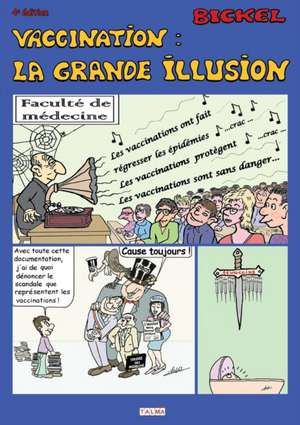 Vaccination: La grande illusion (4e édition) de Bickel