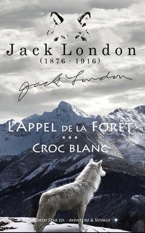 Anthologie Sauvage (L'Appel de La Foret - Croc Blanc) de Jack London