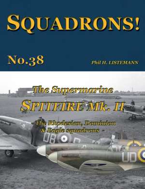 The Supermarine Spitfire Mk. II: The Rhodesian, Dominion & Eagle squadrons de Phil H. Listemann