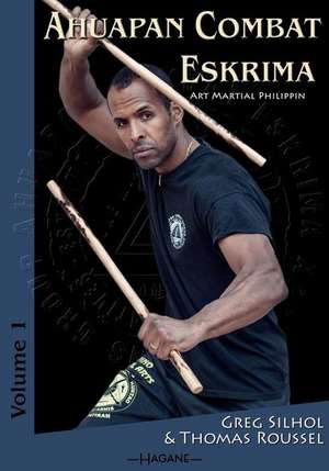 Ahuapan Combat Eskrima: Art Martial Philippin de Thomas Roussel