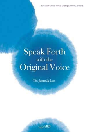 Speak Forth with the Original Voice de Jaerock Lee