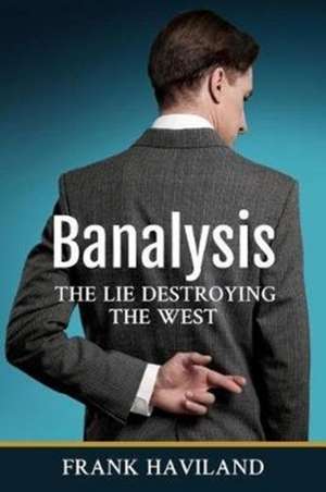 Banalysis: The Lie Destroying The West de Frank Haviland