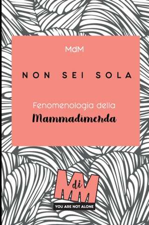 Non sei sola: Fenomenologia della Mammadimerda de Sarah Malnerich Mdm2