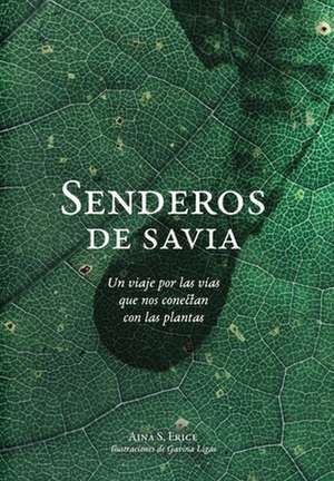 Senderos de savia: Un viaje por las vías que nos conectan con las plantas de Aina S. Erice