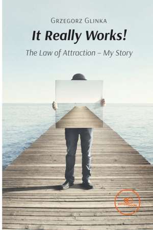 It really works! The law of attraction de Grzegorz Glinka