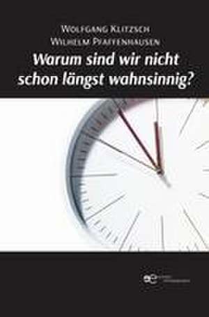 WARUM SIND WIR NICHT SCHON LÄNGST WAHNSINNIG? de Wolfgang Klitzsch