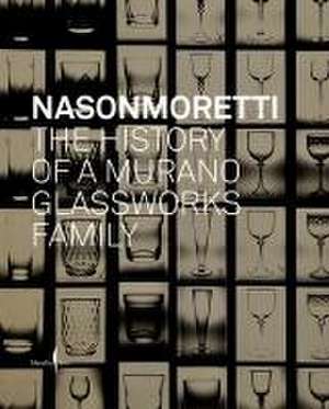 Nasonmoretti: The History of a Murano Glassworks Family de Cristina Beltrami