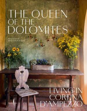 The Queen of the Dolomites: Living in Cortina d'Ampezzo de Servane Giol