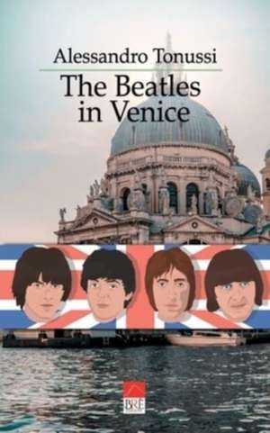 The Beatles in Venice de Alessandro Tonussi (Brè Edizioni)