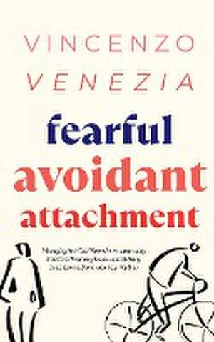 Fearful Avoidant Attachment de Vincenzo Venezia