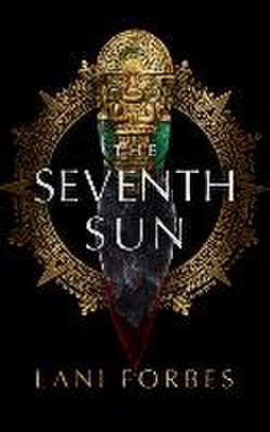 The Seventh Sun de Lani Forbes