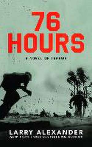 76 Hours: A Novel of Tarawa de Larry Alexander