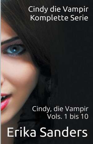 Cindy die Vampir. Komplette Serie. Cindy die Vampir Vols. 1 bis 10 de Erika Sanders