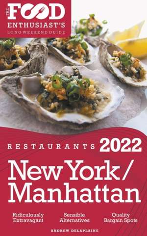 2022 New York / Manhattan Restaurants - The Food Enthusiast's Long Weekend Guide de Andrew Delaplaine