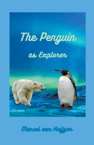 The Penguin as Explorer de Marcel van Heijzen