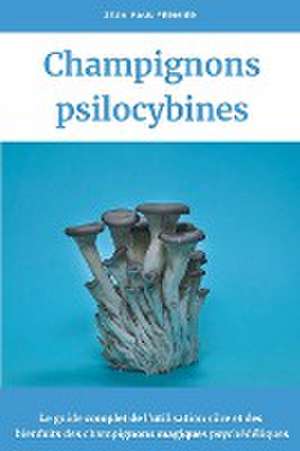 Champignons psilocybines de Jean Paul Fermier