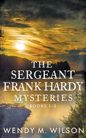 The Sergeant Frank Hardy Mysteries de Wendy M. Wilson