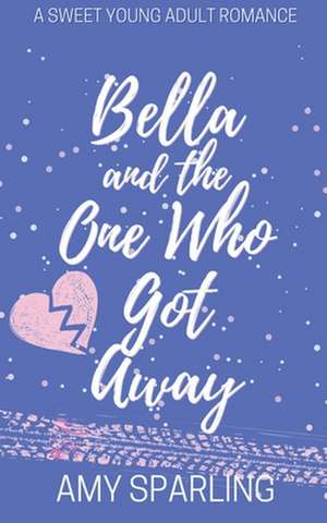 Bella and the One Who Got Away de Amy Sparling