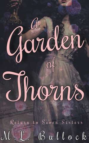 A Garden of Thorns de M. L. Bullock