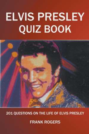 Elvis Presley Quiz Book de Frank Rogers