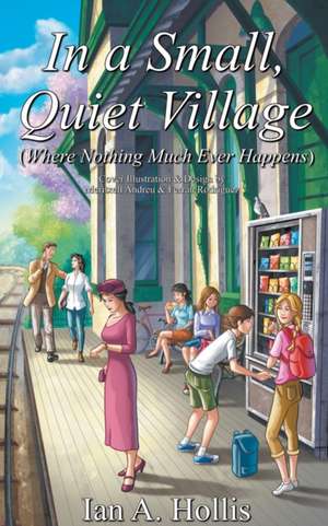 In a Small, Quiet Village (Where Nothing Much Ever Happens) de Ian Anthony Hollis