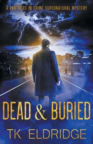 Dead & Buried de T. K. Eldridge