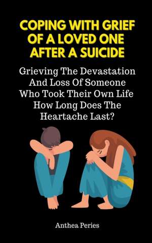 Coping With Grief Of A Loved One After A Suicide de Anthea Peries