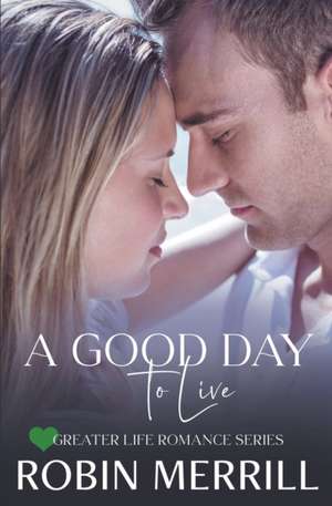 A Good Day to Live de Robin Merrill