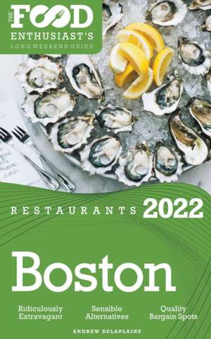 2022 Boston Restaurants - The Food Enthusiast's Long Weekend Guide de Andrew Delaplaine