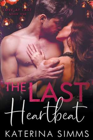 The Last Heartbeat - Love at Last, Book One de Katerina Simms