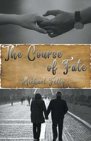 The Course of Fate de Michael Felty