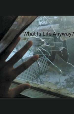 What Is Life Anyway? de Larie Cox