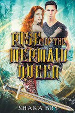 Rise Of The Mermaid Queen de Shaka Bry