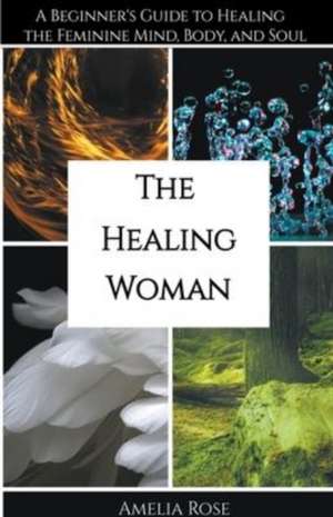 The Healing Woman de Amelia Rose