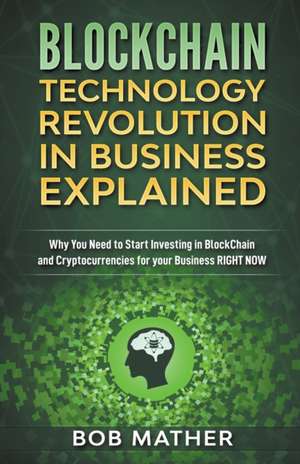 Blockchain Technology Revolution in Business Explained de Bob Mather