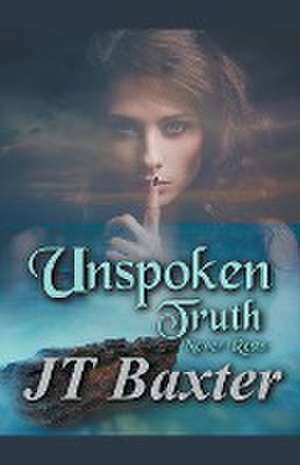 Unspoken Truth Never Rests de Jt Baxter