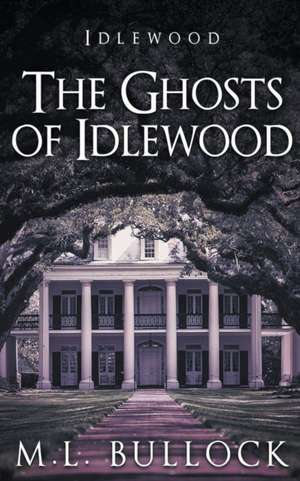 The Ghosts of Idlewood de M. L. Bullock