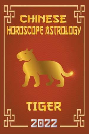 Tiger Chinese Horoscope & Astrology 2022 de Zhouyi Feng Shui