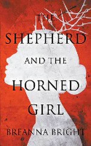 The Shepherd and the Horned Girl de Breanna Bright