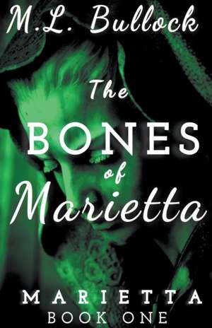 The Bones of Marietta de M. L. Bullock