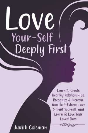 Love Your-Self Deeply First de Judith Coleman