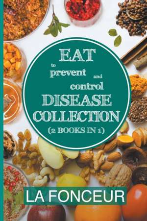 Eat to Prevent and Control Disease Collection (2 Books in 1) de La Fonceur