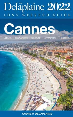 Cannes - The Delaplaine 2022 Long Weekend Guide de Andrew Delaplaine