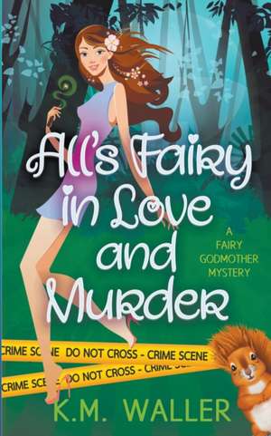 All's Fairy in Love and Murder de K. M. Waller